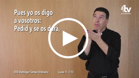 Evangelio del XVII Domingo de Tiempo Ordinario en Lengua de Signos Española (Ciclo C)
