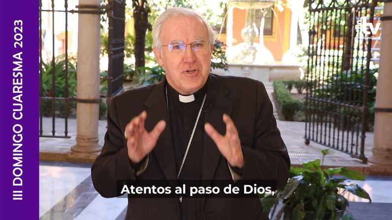 III Domingo de Cuaresma 2023- Reflexión del Arzobispo de Sevilla