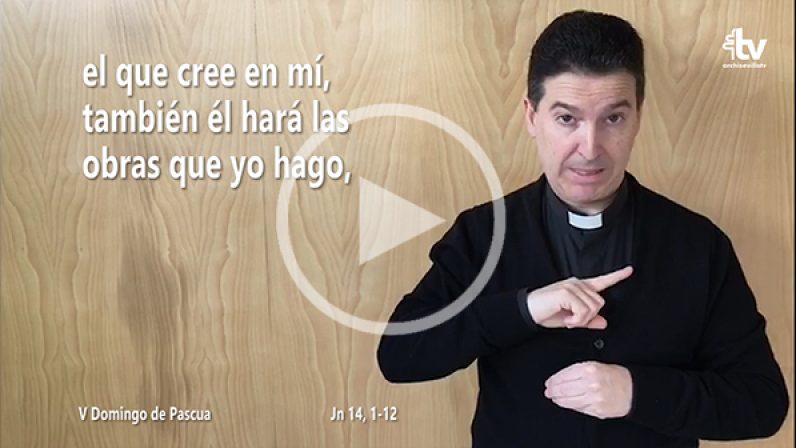 Evangelio del V Domingo de Pascua en Lengua de Signos Española (Ciclo A)