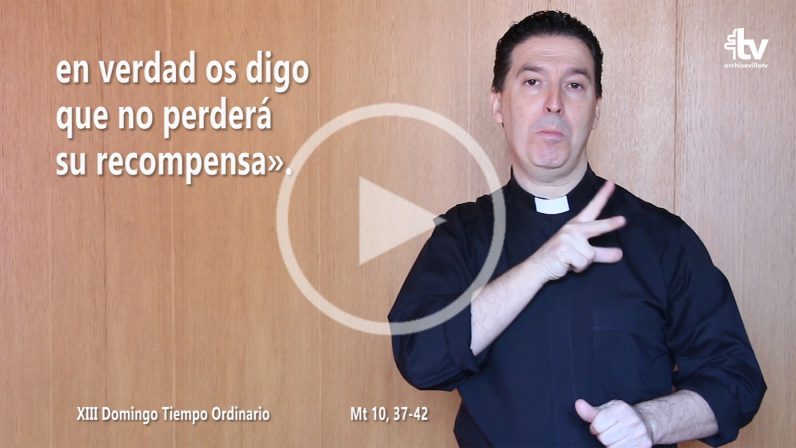 Evangelio del XIII Domingo de Tiempo Ordinario (ciclo A) en Lengua de Signos Española