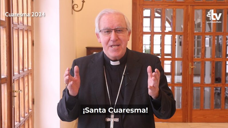 Cuaresma 2024: “Tiempo de actuar, tiempo de detenerse” | Mensaje del Arzobispo de Sevilla
