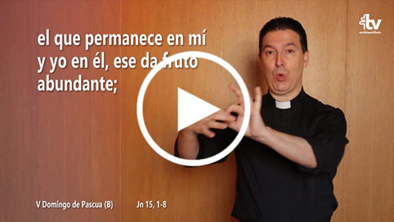 Evangelio del V Domingo de Pascua en Lengua de Signos Española (ciclo B)